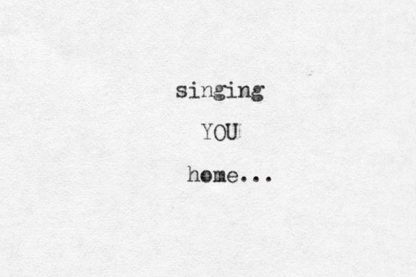 singing YOU home... 