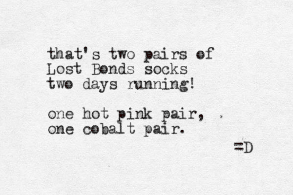 that's two pairs of Lost Bonds socks two days running! one hot pink pair, one cobalt pair. =D 