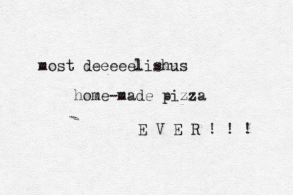 most deeeeelishus home-made pizza E V E R ! ! ! 