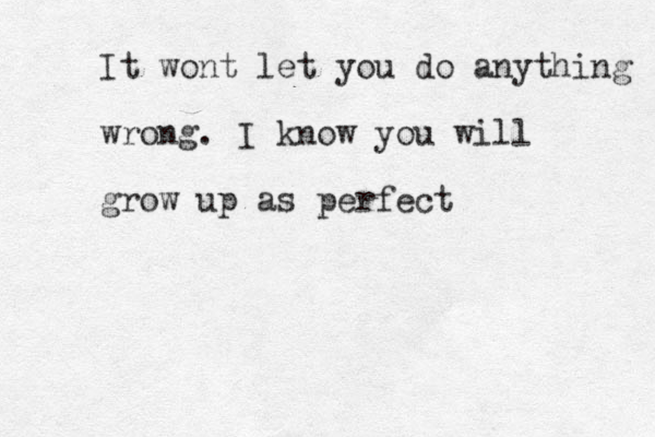 It wont let you do anything wrong. I know you will grow up as perfect