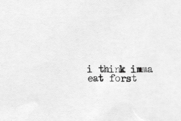 i think i mma eat forst