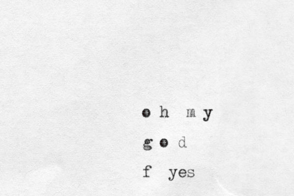 o h m y g o d f yes
