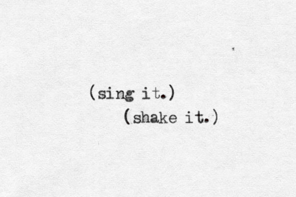 (sing it.) (shake it.)