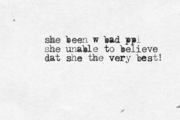 she been w bad ppl she unable to believe dat she the very best! 