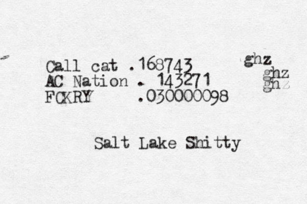 Call cat .168743 AC Nation . 143271 FCKRY .030000098 ghz ghz ghz Salt Lake Shitty