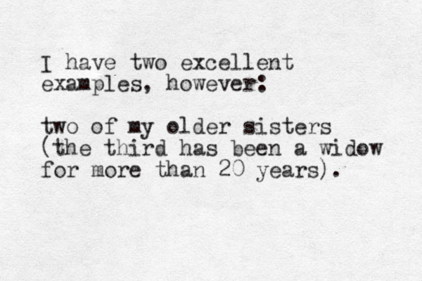 I have two excellent examples, however: two of my older sisters (the third has been a widow for more than 20 years). 