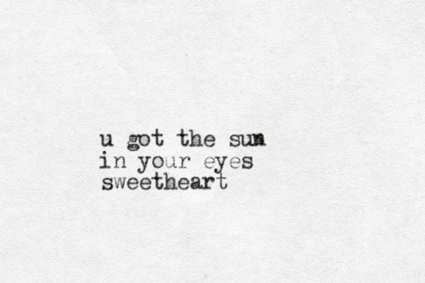 u got the sun in your eyes sweetheart