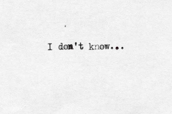 I don't know...