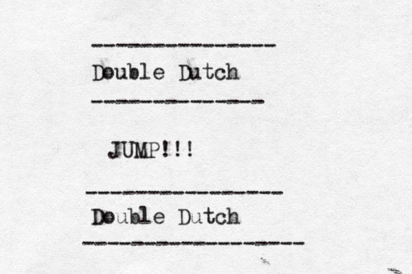 Double Dutch -------------- --------------- JUMP!!! Double Dutch ---------------- ------------------
