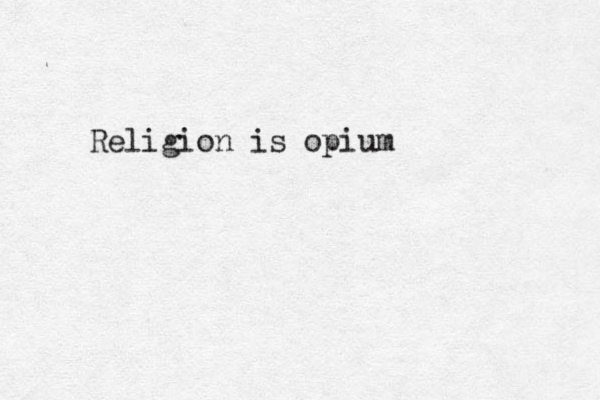 Religion is opium
