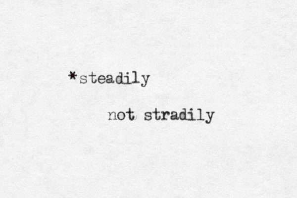 *steadily o n t stradily