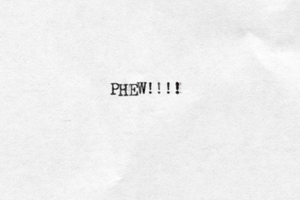 PHEW!!!!