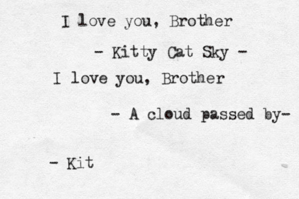 I love you, Brother - Kitty Cat Sky - I love you, Brother - A cloud passed by- - Kit