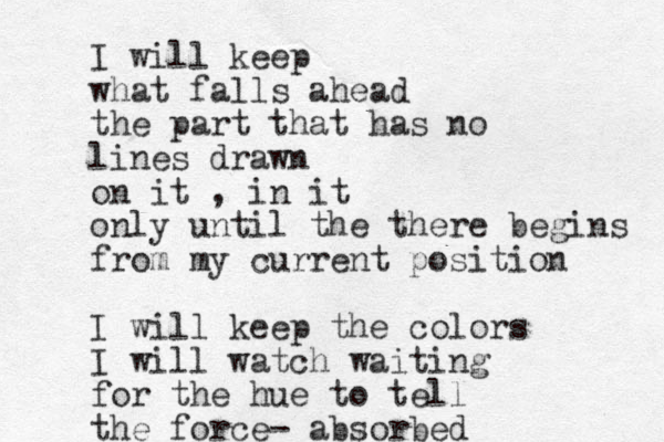 I will keep what falls ahead the part that has no lines drawn on it , in it only until the there begins from my current position I will keep the colors I will watch waiting for the hue to tell the force- absorbed