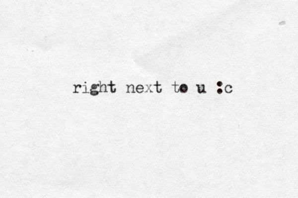 right next to u :c