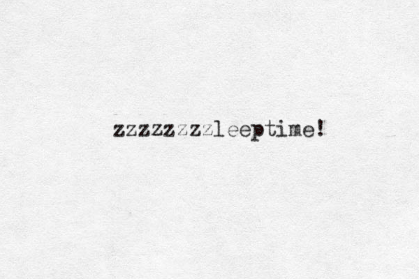 zzzzzzzzleeptime! 