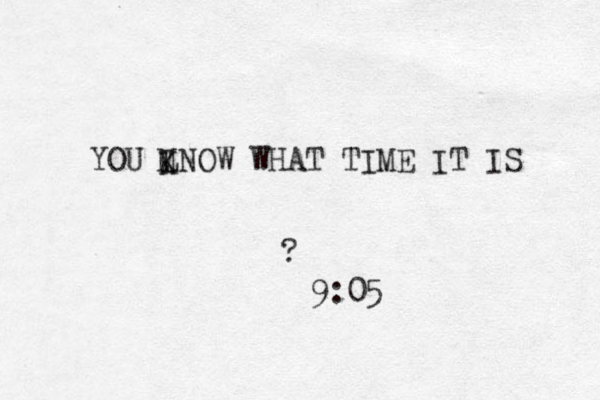 YOU LNOW WHAT TIME IT IS K M ? 9:05