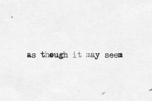 as though it may seem