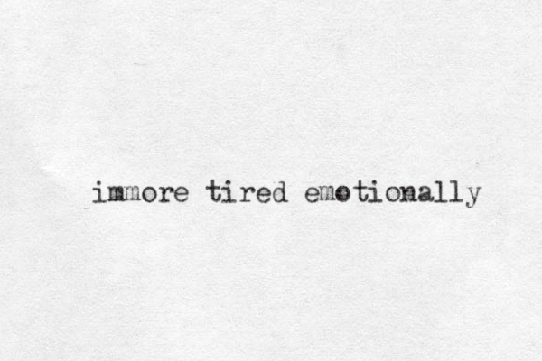 immore tired emotionally 