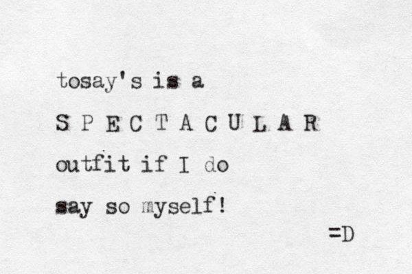 tosay's is a S P E C T A C U L A R outfit if I do say so myself! =D 