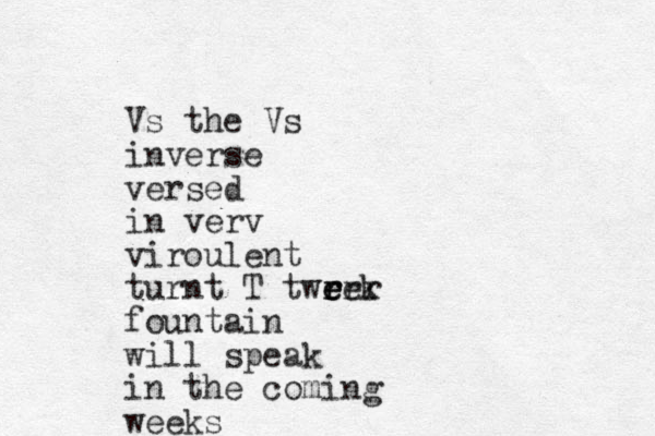 Vs the Vs inverse versed in verv viroulent turnt T tweek r r e err fountain will speak in the coming weeks