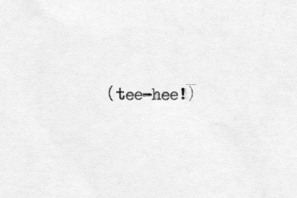 (tee-hee!)