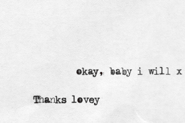 okay , baby i will x Thanks lovey