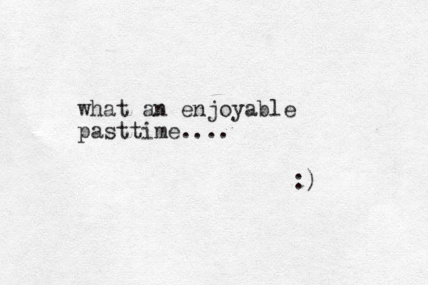 what an enjoyable pasttime.... :)