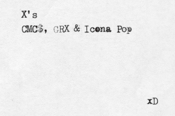 CMC$, GRX & Icona Pop X's xD 
