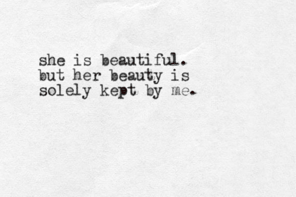 she is beautiful. but her beauty is solely kept by me.
