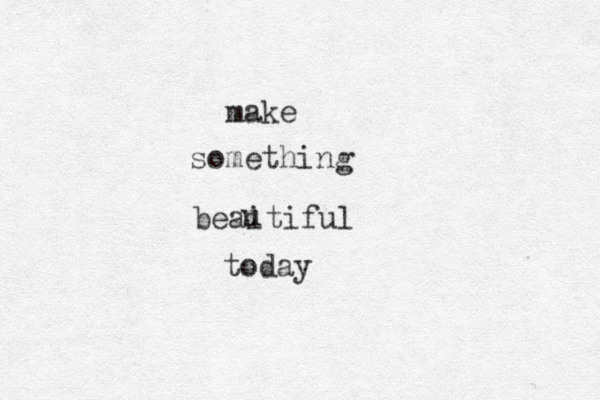 make something beaitiful u today 