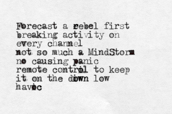 Forecast a e r rebel first breaking activity on every channel not so much a MindStorm no causing panic remote contril o o to keep it on the diwn low o own havic oc