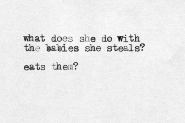 what does she do with the babies she steals? eats them?