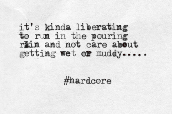 it's kinda liberating to run in the pouring rI ain and not care about getting wet or muddy..... #hardcore