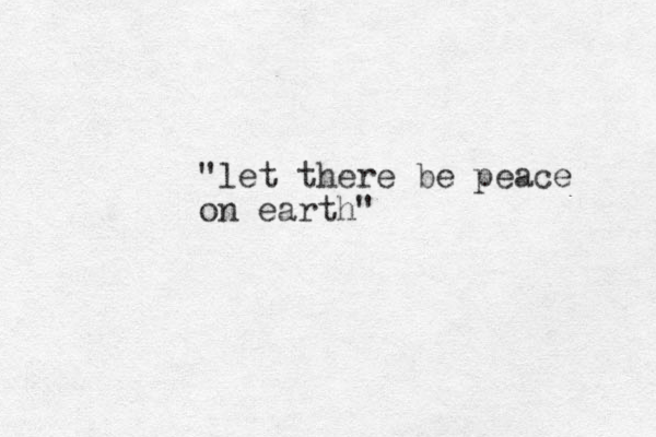 "let there be peace on earth"