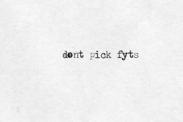 dont pick fyts