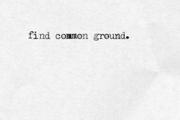 find common ground.