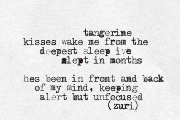 tangerine kisses wake me from the deepest sleep ive slept in months hes been in front and back of my mind, keeping alert but unfocused (zuri) z 