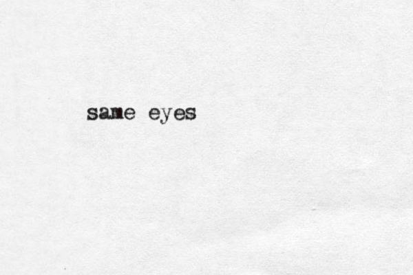same eyes