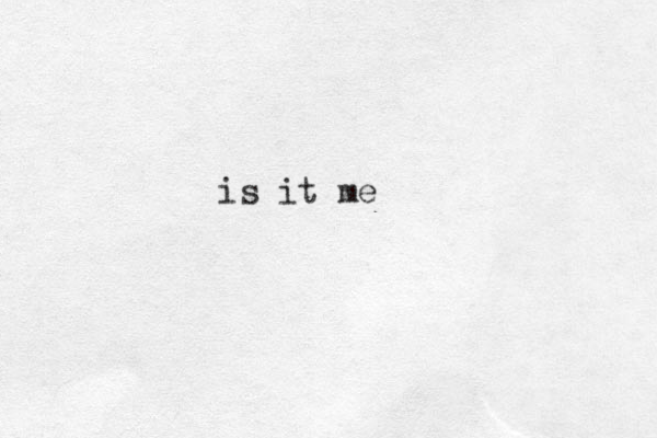 is it me