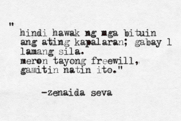 hindi hawak ng mga bituin ang ating kapalaran; gabay l lamang sila. meron tayong freewill, gamitin natin ito." " -zenaida seva