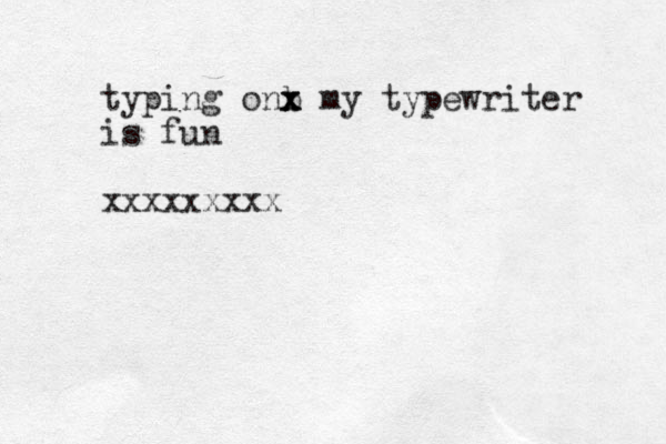 typing onb x x x my typewriter is fun xxxxxxxxx