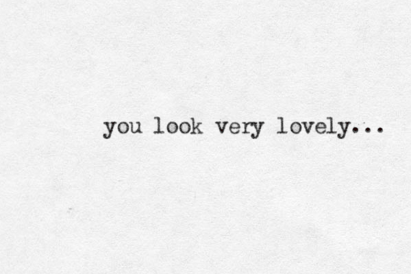 you look very lovely... 