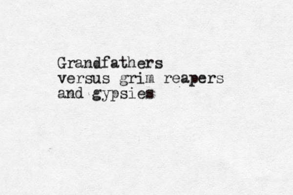 Grandfathers versus grim reapers and gypsies