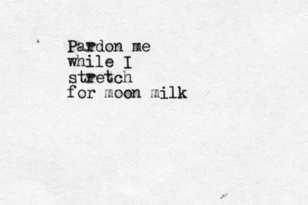 Pardon me while I stretch for moon milk