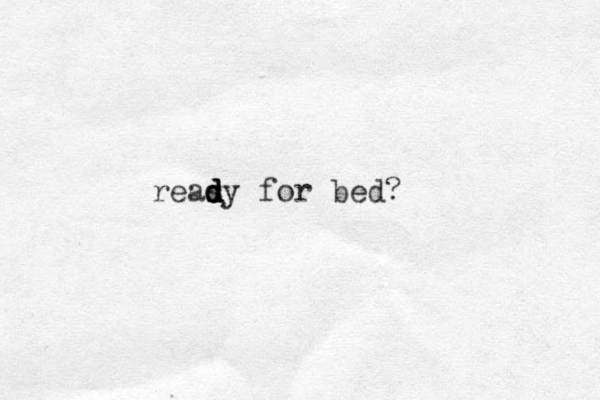 reasy d d d d for bed?