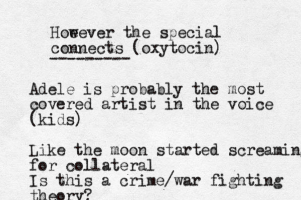 Hoe wever the special connects (oxytocin) --------- Adele is probably the most covered artist in the voice (kids) Like the moon started screaming for collateral Is this a crime/war fighting theory?