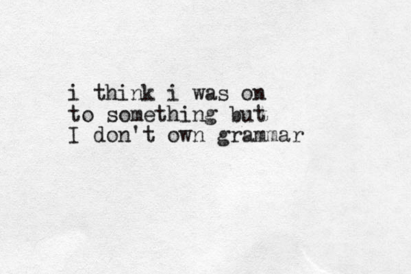 i think i was on to something but I don't own grammar