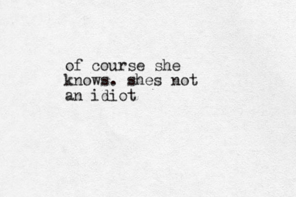 of course she knows. she s not an idiot