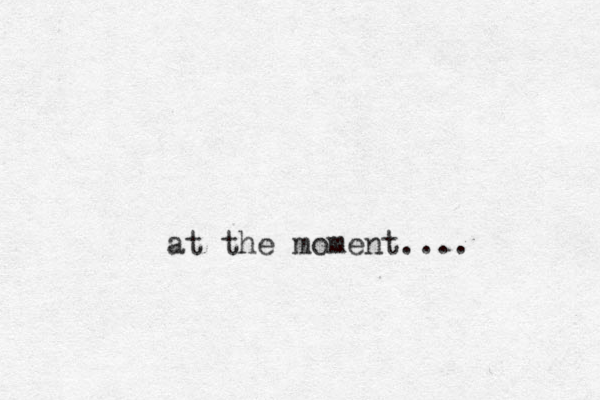 at the moment....